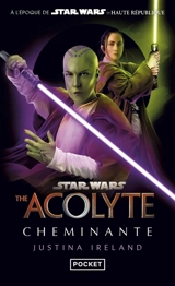 Star Wars : the acolyte. Cheminante - Justina Ireland