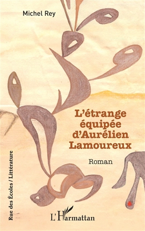 L'étrange équipée d'Aurélien Lamoureux - Michel Rey