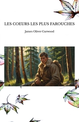 LES COEURS LES PLUS FAROUCHES - James Oliver Curwood