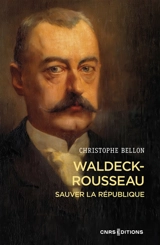 Waldeck-Rousseau : sauver la République - Christophe Bellon