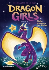 Dragon girls, cycle 3 : les dragons de la nuit. Vol. 3. Stella, le dragon des étoiles - Maddy Mara