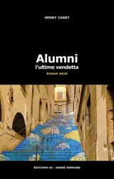 Alumni : l'ultime vendetta : roman noir - Henry Carey