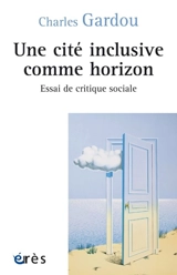 Une cité inclusive comme horizon : essai de critique sociale - Charles Gardou