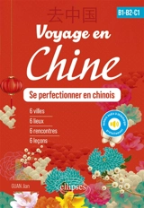 Voyage en Chine, se perfectionner en chinois, B1-B2-C1 : 6 villes, 6 lieux, 6 rencontres, 6 leçons - Jian Guan