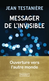 Messager de l'invisible : ouverture vers l'autre monde - Jean Testanière