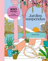 Jardins suspendus : 100 coloriages - Séverine Prélat