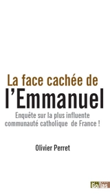 La face cachée de l'Emmanuel : enquête sur la plus influente communauté catholique de France ! - Olivier Perret