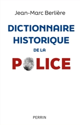 Dictionnaire historique de la police - Jean-Marc Berlière