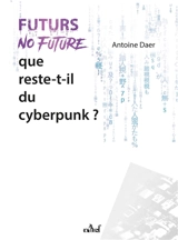 Futurs no future : que reste-t-il du cyberpunk ? - Antoine Daer