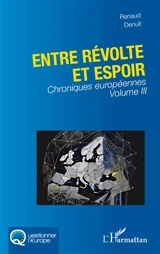 Chroniques européennes. Vol. 3. Entre révolte et espoir - Renaud Denuit