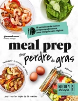 Meal prep pour perdre du gras : 15 semaines de menus préparés à l'avance pour maigrir sans régime - Emeric Misago