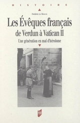 Les évêques français de Verdun à Vatican II : une génération en mal d'héroïsme - Frédéric Le Moigne