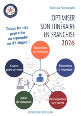 Optimiser son itinéraire en franchise 2026 : 42 étapes, de l'intégration en enseigne à la cession du point de vente - François Simoneschi