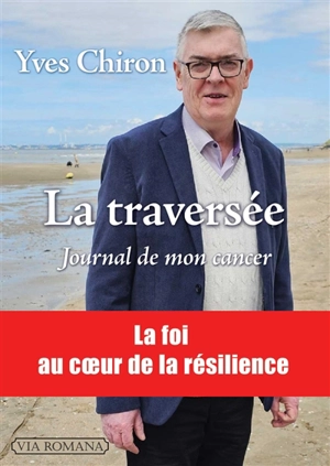 La traversée : journal de mon cancer - Yves Chiron