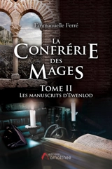 La confrérie des Mages : Tome 2 : Les manuscrits d'Ewenlod - Ferré, Emmanuelle