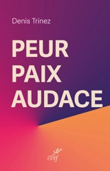 Peur, paix, audace - Denis Trinez
