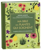 Ma bible des plantes qui soignent : le guide de référence de la phytothérapie - Sophie Lacoste