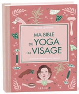 Ma bible du yoga du visage : le guide de référence pour rajeunir - Sylvie Lefranc