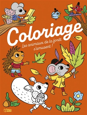Les animaux de la forêt s'amusent ! : coloriage - Lucile Ahrweiller