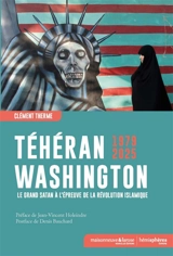 Téhéran-Washington 1979-2025 : le grand Satan à l'épreuve de la révolution islamique - Clément Therme