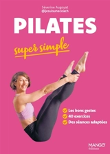 Pilates super simple : les bons gestes, 40 exercices, des séances adaptées - Séverine Augoyat