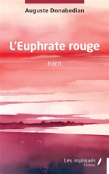 L'Euphrate rouge : récit - Diran Auguste Donabedian