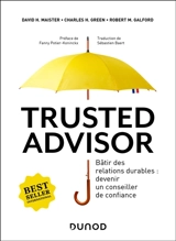 Trusted Advisor : bâtir des relations durables : devenir un conseiller de confiance - David Maister
