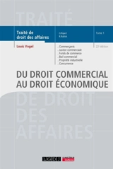 Traité de droit des affaires. Vol. 1. Du droit commercial au droit économique : commerçants, justice commerciale, fonds de commerce, bail commercial, propriété industrielle, concurrence déloyale, transparence tarifaire, pratiques restrictives, entent - Georges Ripert