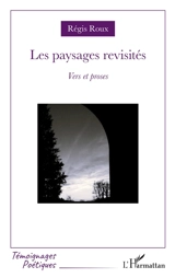 Les paysages revisités : vers et proses - Régis Roux