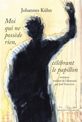 Moi qui ne possède rien... : célébrant le papillon - Johannes Kühn