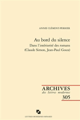 Au bord du silence : dans l'intériorité des romans (Claude Simon, Jean-Paul Goux) - Annie Clément-Perrier