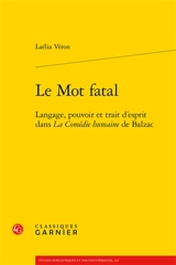Le mot fatal : langage, pouvoir et trait d'esprit dans La comédie humaine de Balzac - Laélia Veron