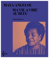 Ma vie a viré au bleu - Maya Angelou