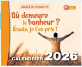 Où demeure le bonheur ? : Ecoute, je t'en prie ! : calendrier 2026 - Angelo Comastri