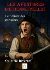 Les aventures d'Etienne Pellot : Le dernier des corsaires - Eric Quintric-Divérrès