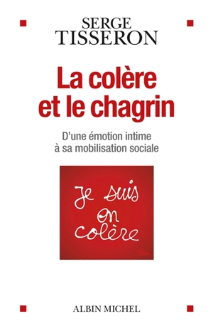 La colère et le chagrin : d'une émotion intime à sa mobilisation sociale - Serge Tisseron