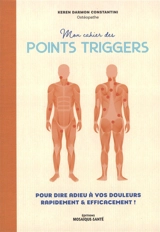Mon cahier des points triggers : pour dire adieu à vos douleurs rapidement & efficacement ! - Keren Darmon Constantini