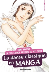 Anna Pavlova, la plus grande ballerine du XXe siècle : la danse classique en manga - Mizuno Kumi