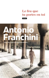 Le feu que tu portes en toi - Antonio Franchini