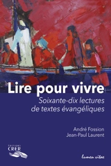 Lire pour vivre : 70 lectures de textes évangéliques - André Fossion