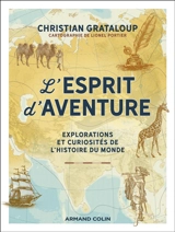 L'esprit d'aventure : explorations et curiosités de l'histoire du monde - Christian Grataloup