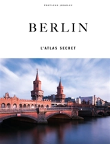 Berlin : l'atlas secret - Tom Wolf