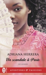 Les lionnes. Vol. 2. Un scandale à Paris - Adriana Herrera