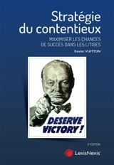 Stratégie du contentieux : maximiser les chances de succès dans les litiges - Xavier P. Vuitton