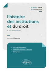 L'histoire des institutions et du droit : Ve-XVIIIe siècles - Alexandre Deroche