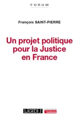 Un projet politique pour la justice en France - François Saint-Pierre