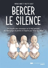 Bercer le silence : une enquête sans concessions sur le deuil périnatal : des témoignages de parents et d'experts pour briser les tabous - Nathalie André