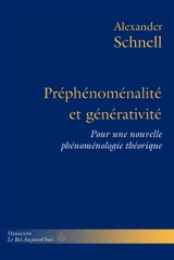 Préphénoménalité et générativité : pour une nouvelle phénoménologie théorique - Alexander Schnell