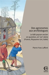 Des agronomes aux archéologues : le bâti paysan ancien en question, XIIe-XIXe siècle (France, Royaume-Uni, Italie) - Pierre-Yves Laffont
