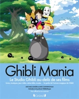 Ghibli mania : le studio Ghibli au-delà de ses films : livres, musiques, jeux vidéo, séries télés, musée... le guide de l'univers magique de Ghibli - Michael Leader